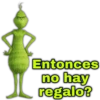 Entonces
no hay
regalo?