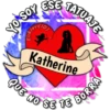 NO SE TE
TATUATE
SOY
sosor
Katherine
QUE NO
BORRA