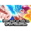 Ben aqui un rato no
te are nadamalo