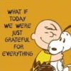 WHAT IF
TODAY
WE WERE
JUST
GRATEFUL
FOR
EVERYTHING
Jt