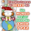 Compartamos
el DESEO de
A
Un
MUNDO
mejor
lleno de
AMOR
Y PAZ