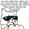 yo se que lo que no
és para toda la vida
"es para toda la
banda"