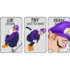 LIE
DOWN
TRY
NOT TO WAH
WAH
ALOT