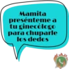 Mamita presénteme a tu ginecólogo para chuparle los dedos J