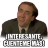 ¡INTERESANTE,
CUENTEME MÁS!