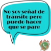 No soy señal de tránsito pero puedo hacer que se pare J