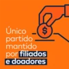 Único $
partido
mantido
por filiados
e doadores