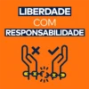 LIBERDADE
COM
RESPONSABILIDADE
(*~