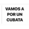 VAMOS A
POR UN
CUBATA