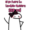 si yo fuera tu
tambien quisiera
ser mi