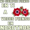 NO SIEMPRE PIENSO
EN TI
A OU
VECES PIENSO
EN
NOSOTROS