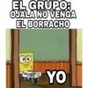 EL GRUPO:
OJALA NO VENGA
EL BORRACHO
Corout
YO