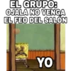 EL GRUPO:
OJALA NO VENGA
EL FEO DEL SALÓN
YO