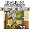 EL GRUPO:
OJALA NO VENGA EL
PERSONALIDADES MÚLTIPLES
YOPP
YO
88
YO
YO
YO