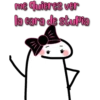 me quieres ver
la cara de stuPia
