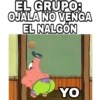 EL GRUPO:
OJALA NO VENGA
EL NALGÓN
YO
