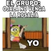 EL GRUPO:
OJALA NO VENGA
LA ROSALÍA
YO