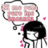 Ni me pela
Pero me
encanta