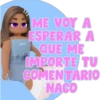 ME VOY A
ESPERAR A
QUE ME
IMPORTE TU
COMENTARIO
NACO