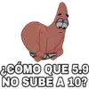 ¿CÓMO QUE 5.9
NO SUBE A 10?