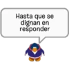 Hasta que se
dignan en
responder