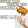 ESTAS MAS BUENO QUE COMER: CON LA: