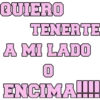 QUIERO TENERTE A MI LADO 0 ENCIMA!!!!