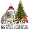 FABIOLA
Otra vez Santa no
me trajo a mi crush
