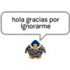hola gracias por
ignorarme