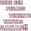 DEBE SER PECADO TENERTE TANTAS GANAS!!