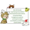 ¡Feliz, feliz Navidad,
la que hace que nos acordemos
de las ilusiones de nuestra infancia,
le recuerde al abuelo
las alegrías de su juventud,
y le transporte al viajero
a su chimenea ya su dulce hogar!
(Charles Dickens)