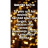 Querido Santa:
Te pido que las
noches de
navidad sean más
largas, los
abrazos más
tiernos, la
esperanza eterna
y la sinceridad
infinita.