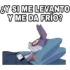 ¿Y SI ME LEVANTO Y ME DA FRÍO?