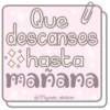 Que U
descanses
hasta
manana
@mycute_stickers