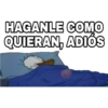 HAGANLE COMO QUIERAN, ADIÓS