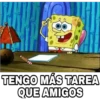 E
TENGO MÁS TAREA
QUE AMIGOS