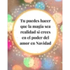 Tu puedes hacer
que la magia sea
realidad si crees
en el poder del
amor en Navidad