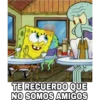 8
GO
M
TE RECUERDO QUE
NO SOMOS AMIGOS