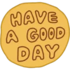 HAVE
A GOOD
DAY