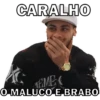 CARALHO
TEME
O MALUCO E BRABO