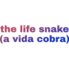 the life snake
(a vida cobra)