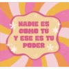 NADIE ES
COMO TÚ
Y ESE ES TU
PODER