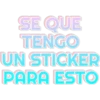 SE QUE TENGO UN STICKER PARA ESTO
