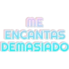 ME ENCANTAS DEMASIADO