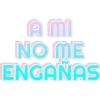 A MI NO ME ENGAÑAS