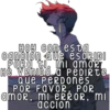 HOY Con esta
cancion que esCRIBI
Para ti, mi amoRT
He VenIDO A PEDIRte
QUE PERDOones
POR FAVOR, POR
amor, mi eRROR, MI
accion