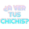 A VER TUS CHICHIS?