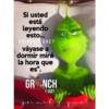 Si usted
está
leyendo
esto...
GRINCH Y QUE?
váyase a
dormir miré
la hora que
es".
GRONCH
FACEBOOK.COM/
Y QUE?
grinch y que?