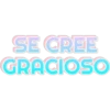 SE CREE GRACIOSO