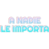 A NADIE LE IMPORTA